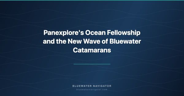 Panexplore's Ocean Fellowship and the New Wave of Bluewater Catamarans
