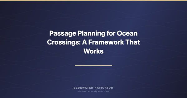 Passage Planning for Ocean Crossings: A Framework That Works