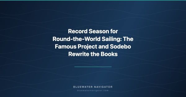 Record Season for Round-the-World Sailing: The Famous Project and Sodebo Rewrite the Books