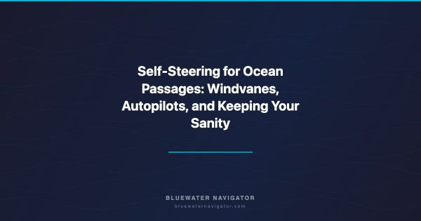 Self-Steering for Ocean Passages: Windvanes, Autopilots, and Keeping Your Sanity