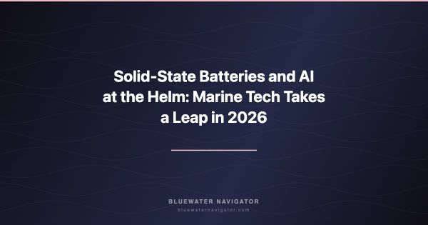 Solid-State Batteries and AI at the Helm: Marine Tech Takes a Leap in 2026