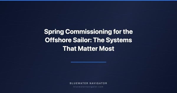 Spring Commissioning for the Offshore Sailor: The Systems That Matter Most
