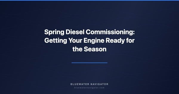 Spring Diesel Commissioning: Getting Your Engine Ready for the Season