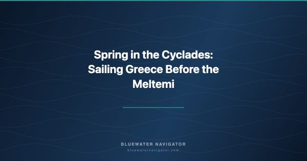 Spring in the Cyclades: Sailing Greece Before the Meltemi