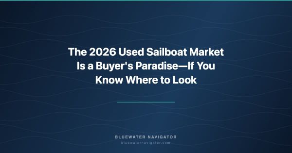 The 2026 Used Sailboat Market Is a Buyer's Paradise—If You Know Where to Look