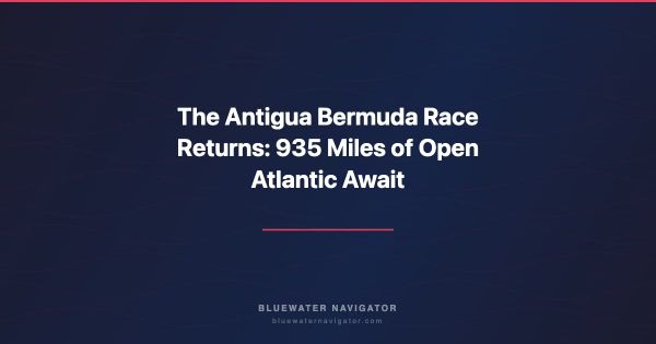 The Antigua Bermuda Race Returns: 935 Miles of Open Atlantic Await