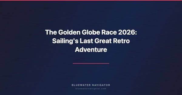 The Golden Globe Race 2026: Sailing's Last Great Retro Adventure