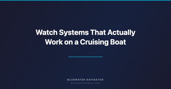 Watch Systems That Actually Work on a Cruising Boat
