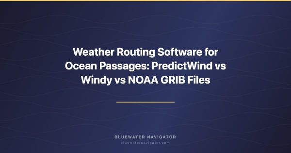 Weather Routing Software for Ocean Passages: PredictWind vs Windy vs NOAA GRIB Files