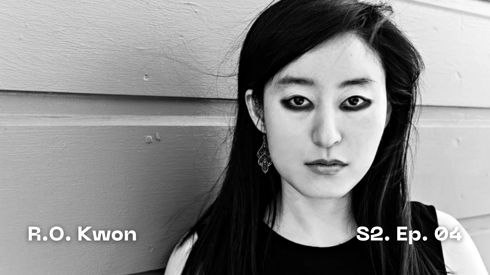 R. O. Kwon on Writing What Terrifies You R. O. Kwon on Writing What Terrifies You
