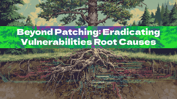 Beyond Patching: Eradicating Vulnerabilities Root Causes