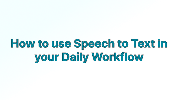 Cover image: How to use Speech to Text in your Daily Workflow