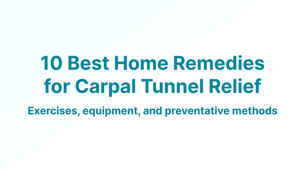 The image reads, 10 Best Home Remedies for Carpal Tunnel Relief. Exercises, Equipment, and Preventative Methods.