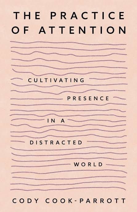 Cover of The Practice of Attention: Cultivating Presence in a Distracted World
