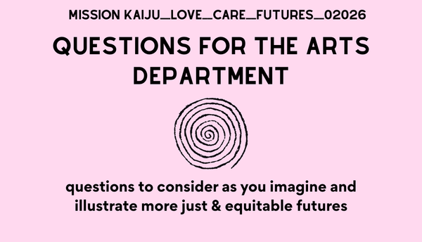Questions for the Kaiju Mission Arts Department