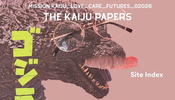 START HERE: Kaiju Papers Site Index