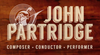 John Partridge: Composer, Conductor, Performer