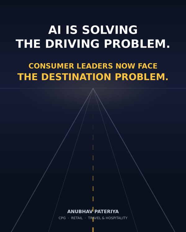 Anubhav Pateriya — The Destination Problem: AI is solving the driving problem, consumer leaders now face the destination problem