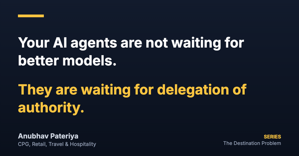 Navy card. White: Your AI agents are not waiting for better models. Amber: They are waiting for delegation of authority. Series: The Destination Problem.