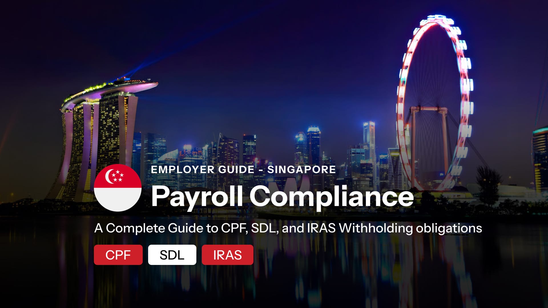 Employer Payroll Compliance in Singapore: Complete Guide to CPF, SDL, and IRAS Withholding obligations