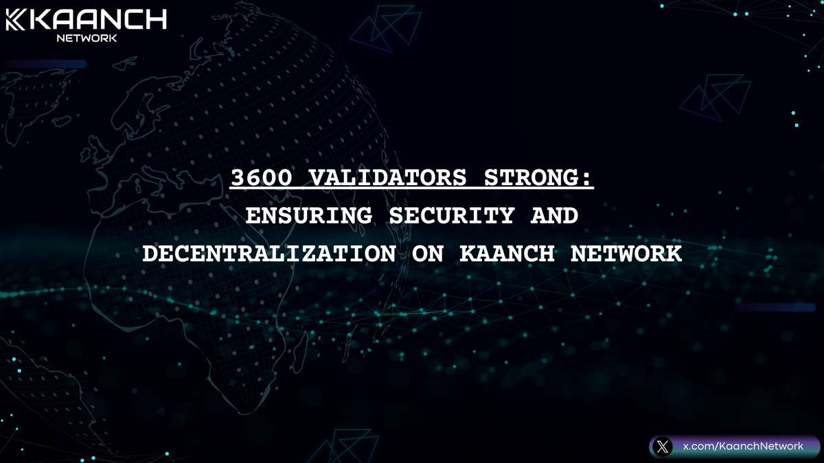 3600 Validators Strong: Ensuring Security and Decentralization on Kaanch Network