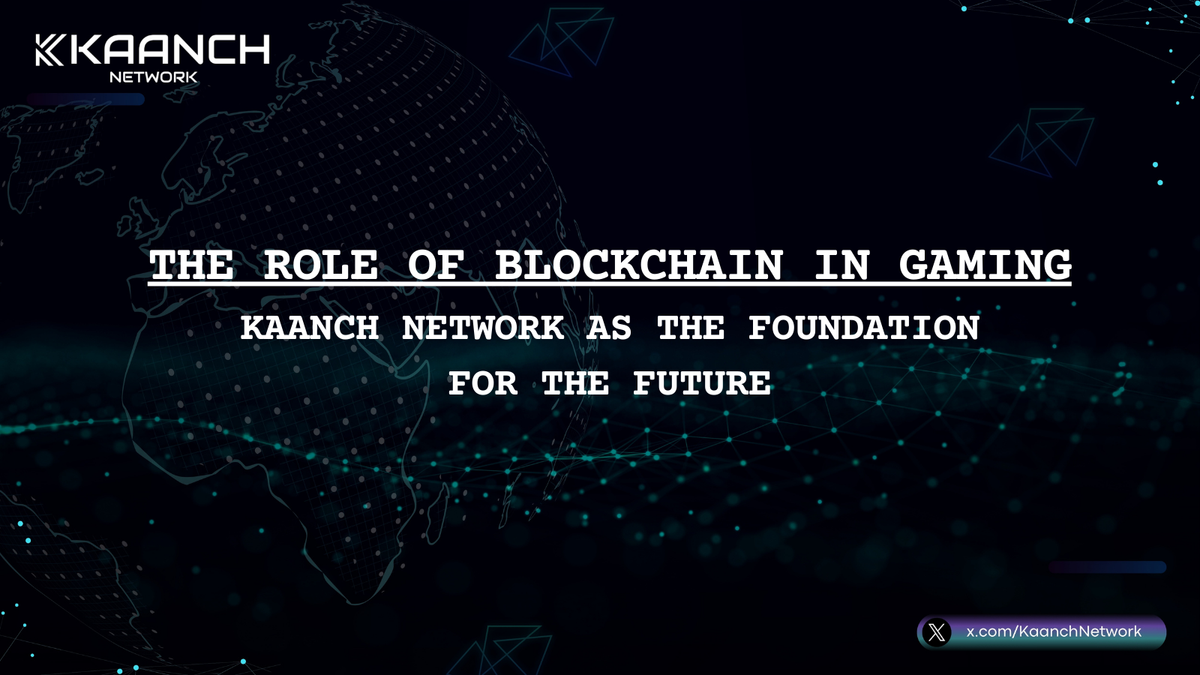 The Role of Blockchain in Gaming: Kaanch Network as the Foundation for the Future