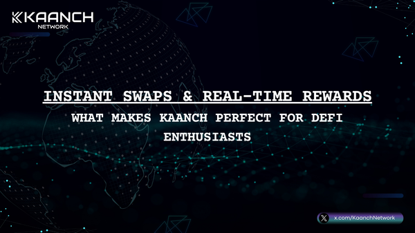 Instant Swaps and Real-Time Rewards: What Makes Kaanch Perfect for DeFi Enthusiasts
