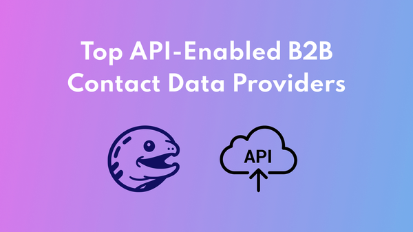 Comparison of Leading API-Enabled B2B Contact Data Providers