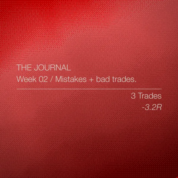Week 2: Mistakes + bad trades.