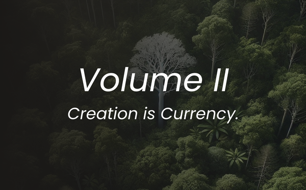 Volume II: Creation is Currency.