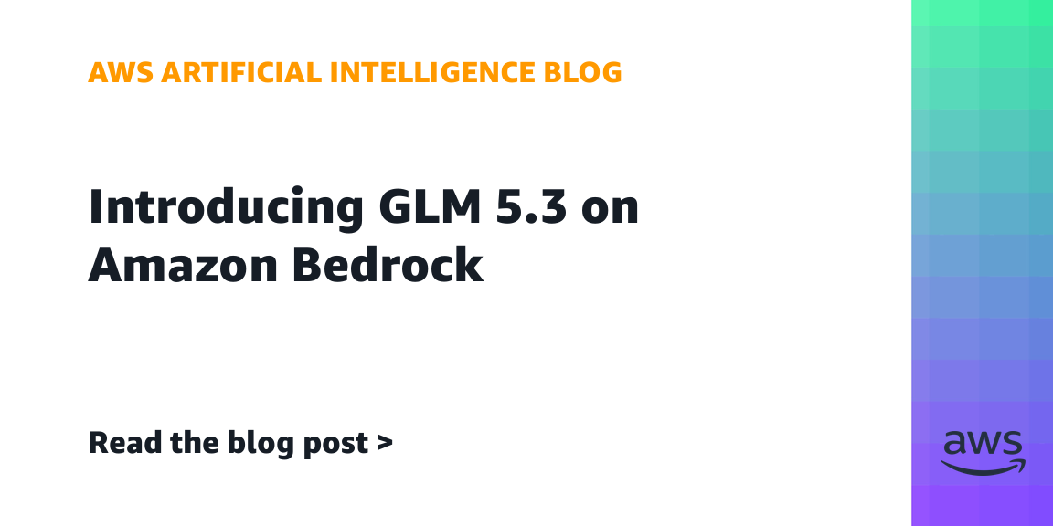 AWS 官方圖宣布 GLM 5.3 登上 Amazon Bedrock