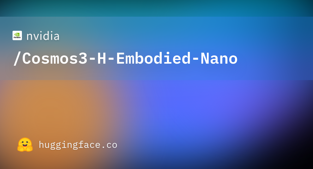 NVIDIA Cosmos3-H-Embodied-Nano 官方模型發布頁分享封面