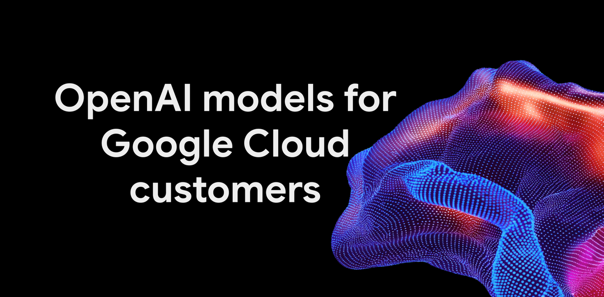 Google官方黑底合作主視覺，文字寫OpenAI models for Google Cloud customers，右側為彩色點陣曲面
