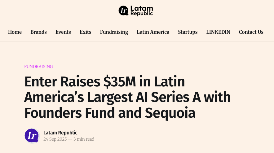 Enter Raises US$35M in Latin America's Largest AI Series A with Founders Fund and Sequoia. Source: Latam Republic.