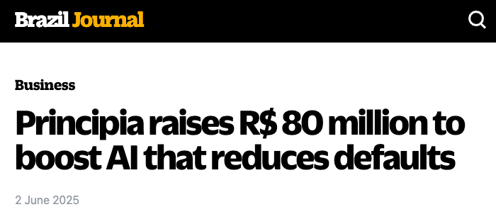 Principia raises R$80 million to boost AI that reduces defaults. Source: Brazil Journal.