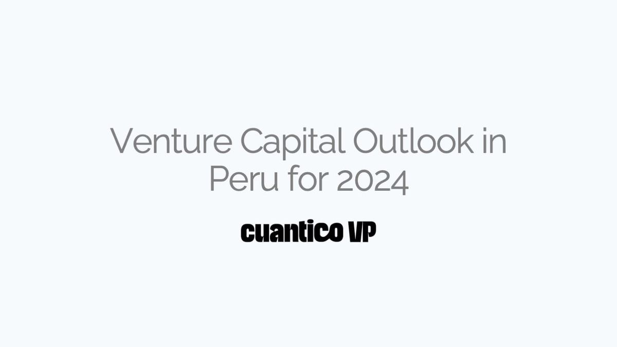 Venture Capital Outlook in Peru for 2024 - Cuantico VP