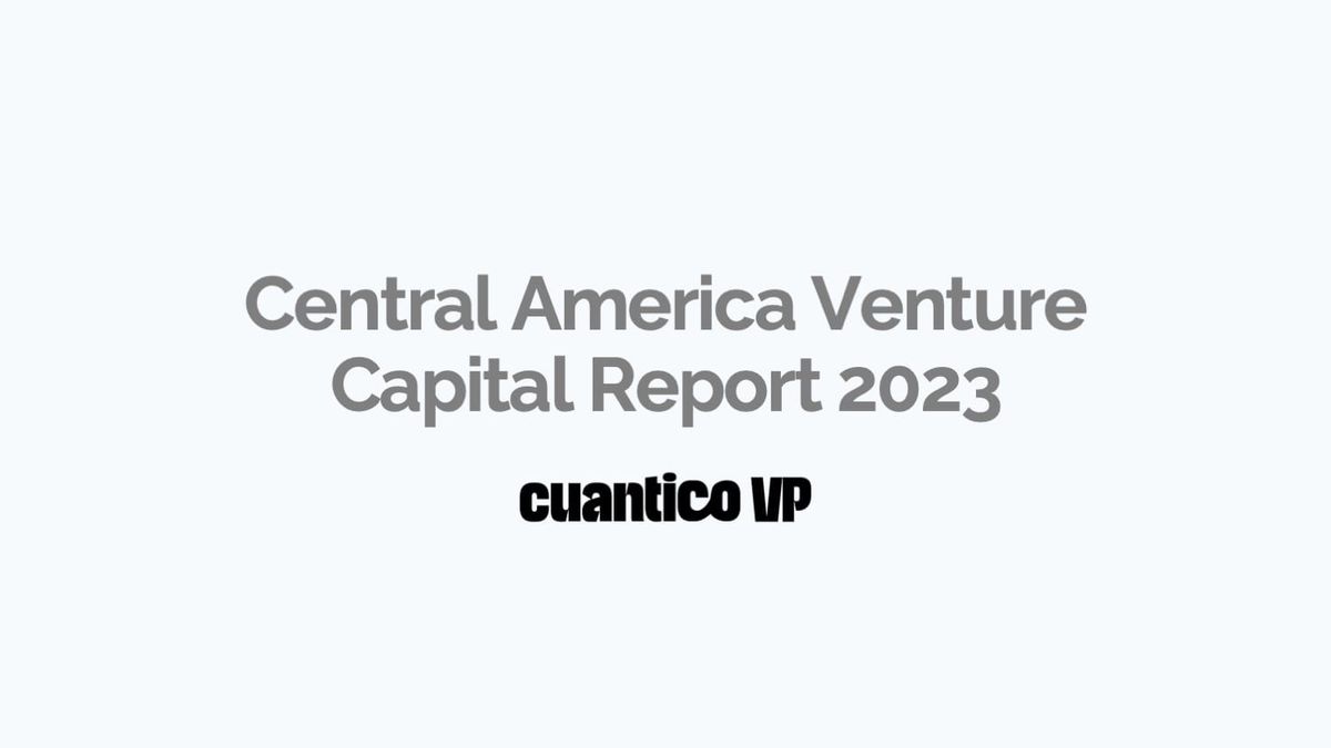 Central America Venture Capital Report 2023 - Cuantico VP