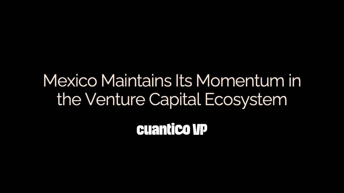Mexico Maintains Its Momentum in the Venture Capital Ecosystem - Cuantico VP