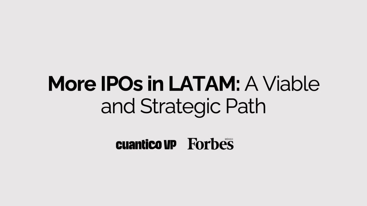 More IPOs in LATAM: A Viable and Strategic Path - Cuantico VP & Forbes
