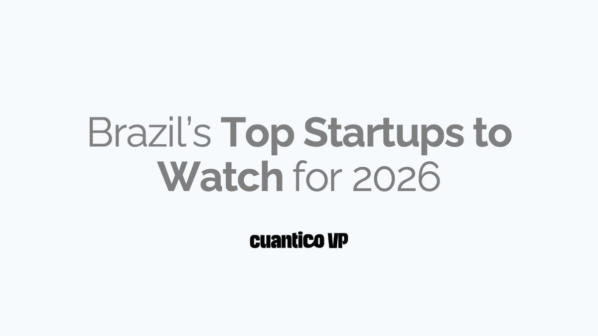 Brazil's Top Startups to Watch for 2026 according to Cuantico VP