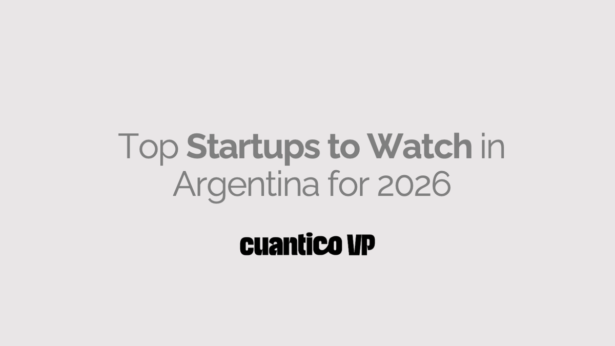 Top Startups to Watch in Argentina for 2026 according to Cuantico VP