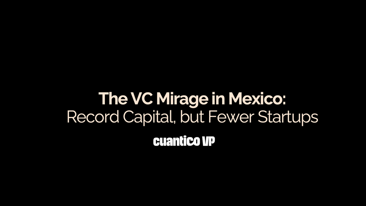 The VC Mirage in Mexico:  Record Capital, but Fewer Startups