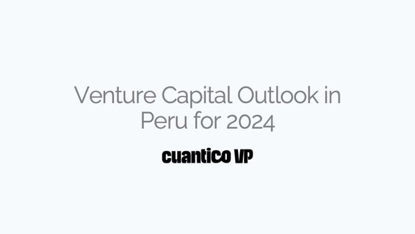Venture Capital Outlook in Peru for 2024 - Cuantico VP