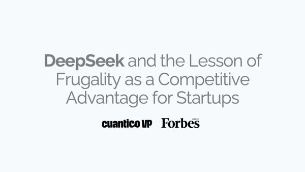 DeepSeek and the Lesson of Frugality as a Competitive Advantage for Startups - Cuantico VP & Forbes Mexico