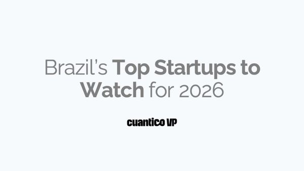 Brazil's Top Startups to Watch for 2026 according to Cuantico VP