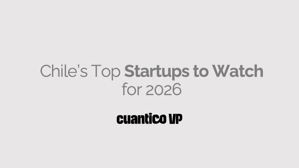 Chile's Top Startups to Watch for 2026 according to Cuantico VP