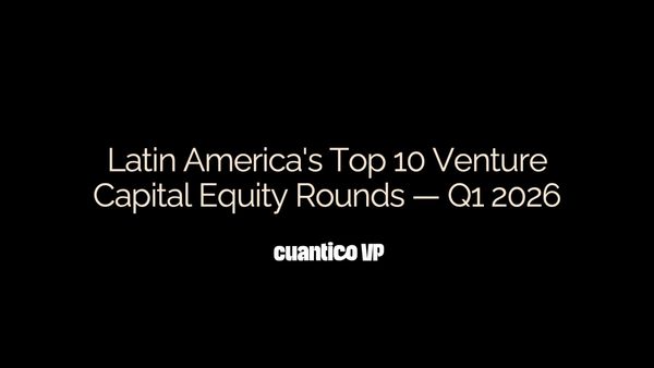 Latin America's Top 10 Venture Capital Equity Rounds — Q1 2026