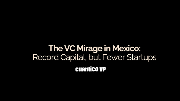 The VC Mirage in Mexico:  Record Capital, but Fewer Startups