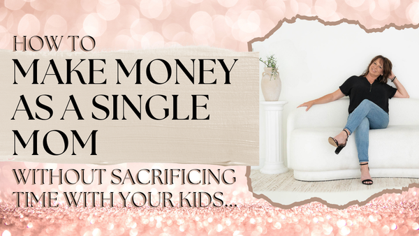 How To Make Money As A Single Mom