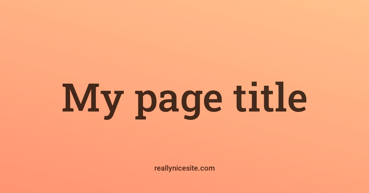 Two pieces of text. The centered one saying "My page title", the smaller one saying "reallynicesite.com".